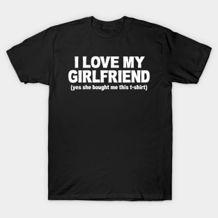 I LOVE MY GIRLFRIEND FUNNY T-Shirt